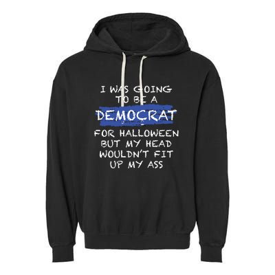 I Was Going To Be A Democrat For Halloween Funny Gift Garment-Dyed Fleece Hoodie