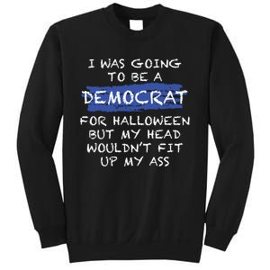 I Was Going To Be A Democrat For Halloween Funny Gift Sweatshirt