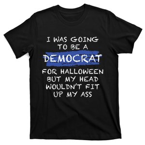 I Was Going To Be A Democrat For Halloween Funny Gift T-Shirt