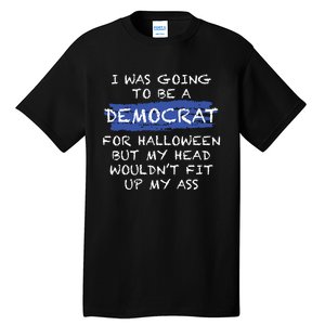 I Was Going To Be A Democrat For Halloween Funny Gift Tall T-Shirt