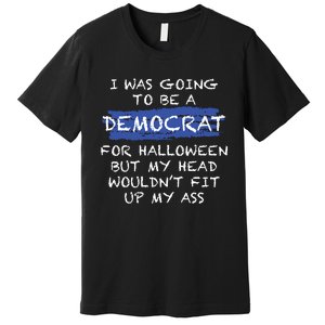 I Was Going To Be A Democrat For Halloween Funny Gift Premium T-Shirt