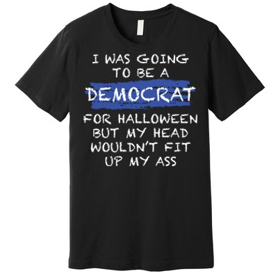 I Was Going To Be A Democrat For Halloween Funny Gift Premium T-Shirt