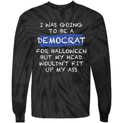 I Was Going To Be A Democrat For Halloween Funny Gift Tie-Dye Long Sleeve Shirt