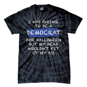 I Was Going To Be A Democrat For Halloween Funny Gift Tie-Dye T-Shirt