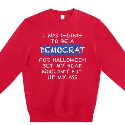 I Was Going To Be A Democrat For Halloween Funny Gift Premium Crewneck Sweatshirt