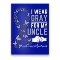 I Wear Gray For My Uncle Funny Gift Brain Cancer Awareness Funny Gift Poster