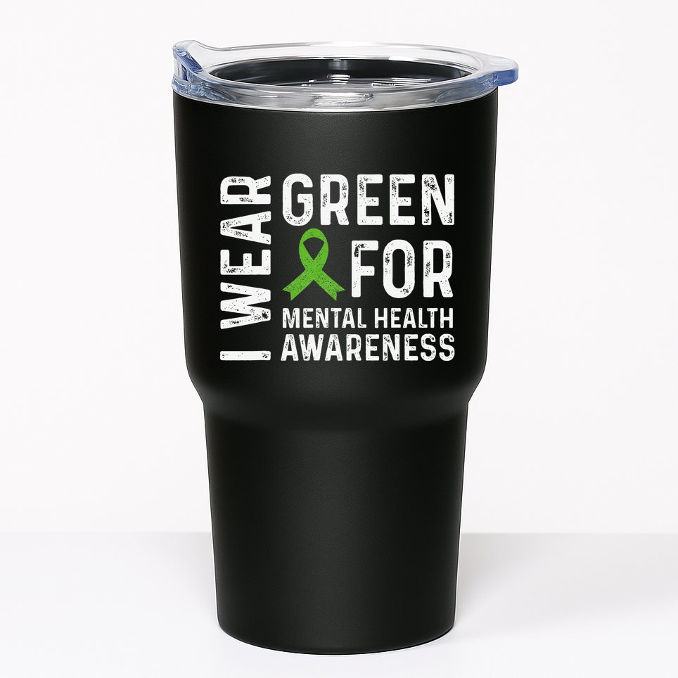 I Wear Green For Mental Health Awareness Month Tumbler