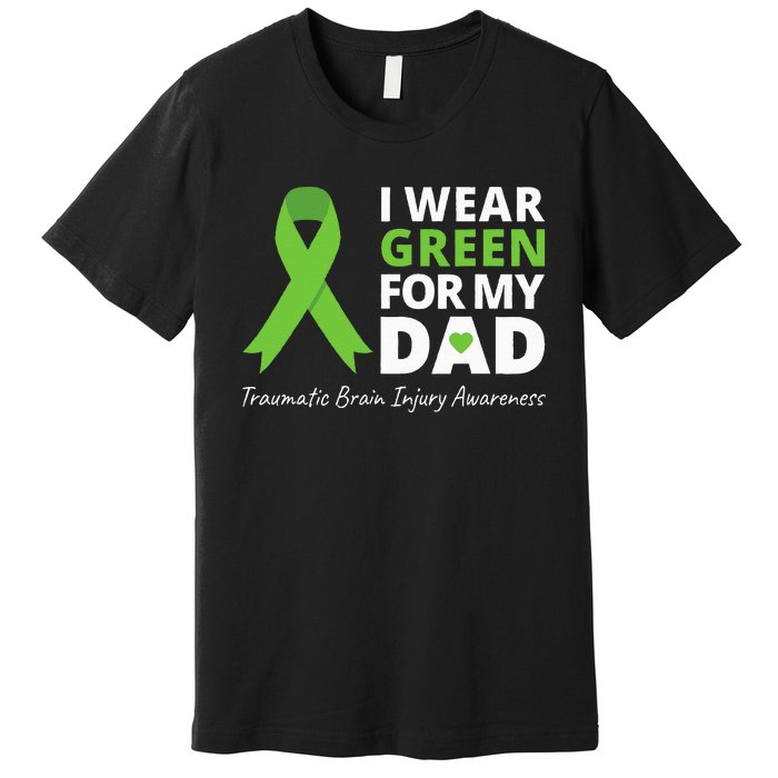 I Wear Green For My Dad TBI Awareness Green Ribbon Premium T-Shirt