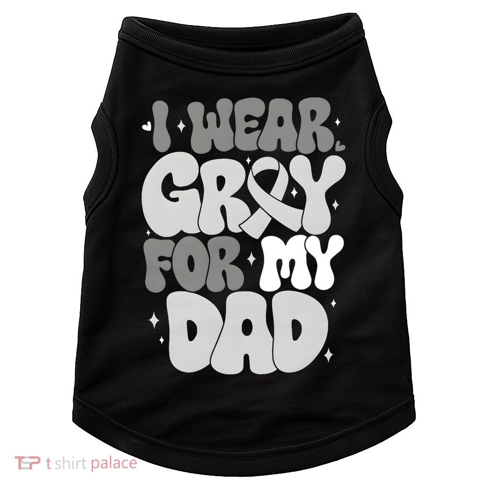 I Wear Gray For My Dad Brain Cancer Awareness Doggie Tank