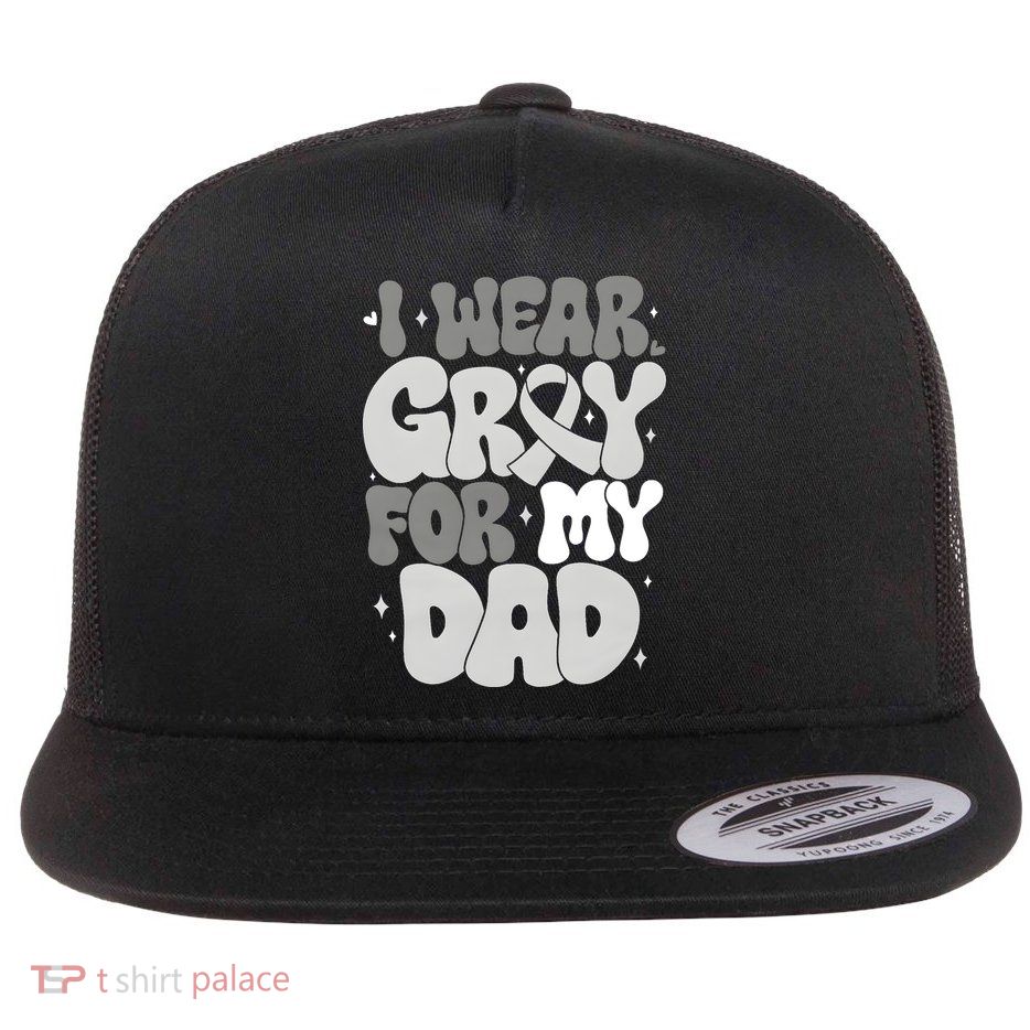 I Wear Gray For My Dad Brain Cancer Awareness Flatbill Hat