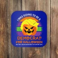 I Was Going To Be A Democrat For Halloween Coaster