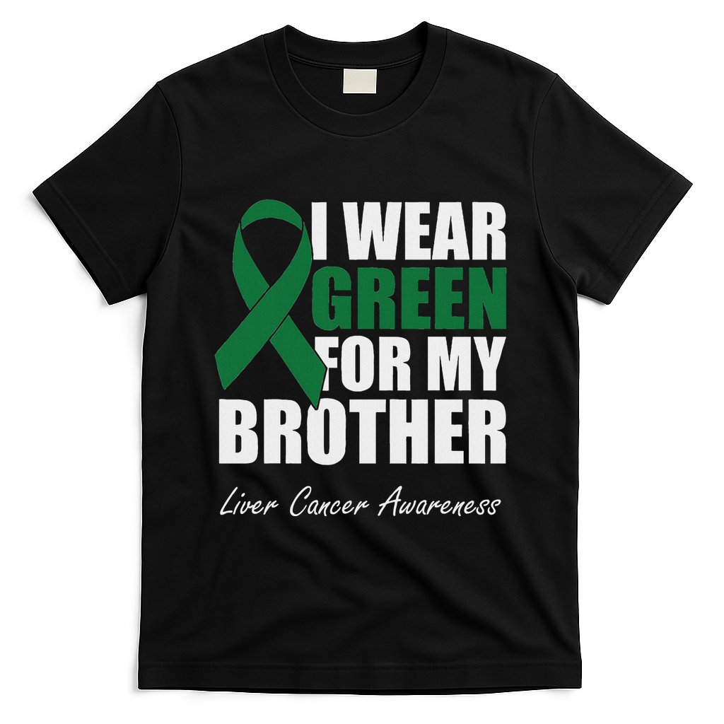 I Wear Green For My Brother Liver Cancer Awareness T-Shirt