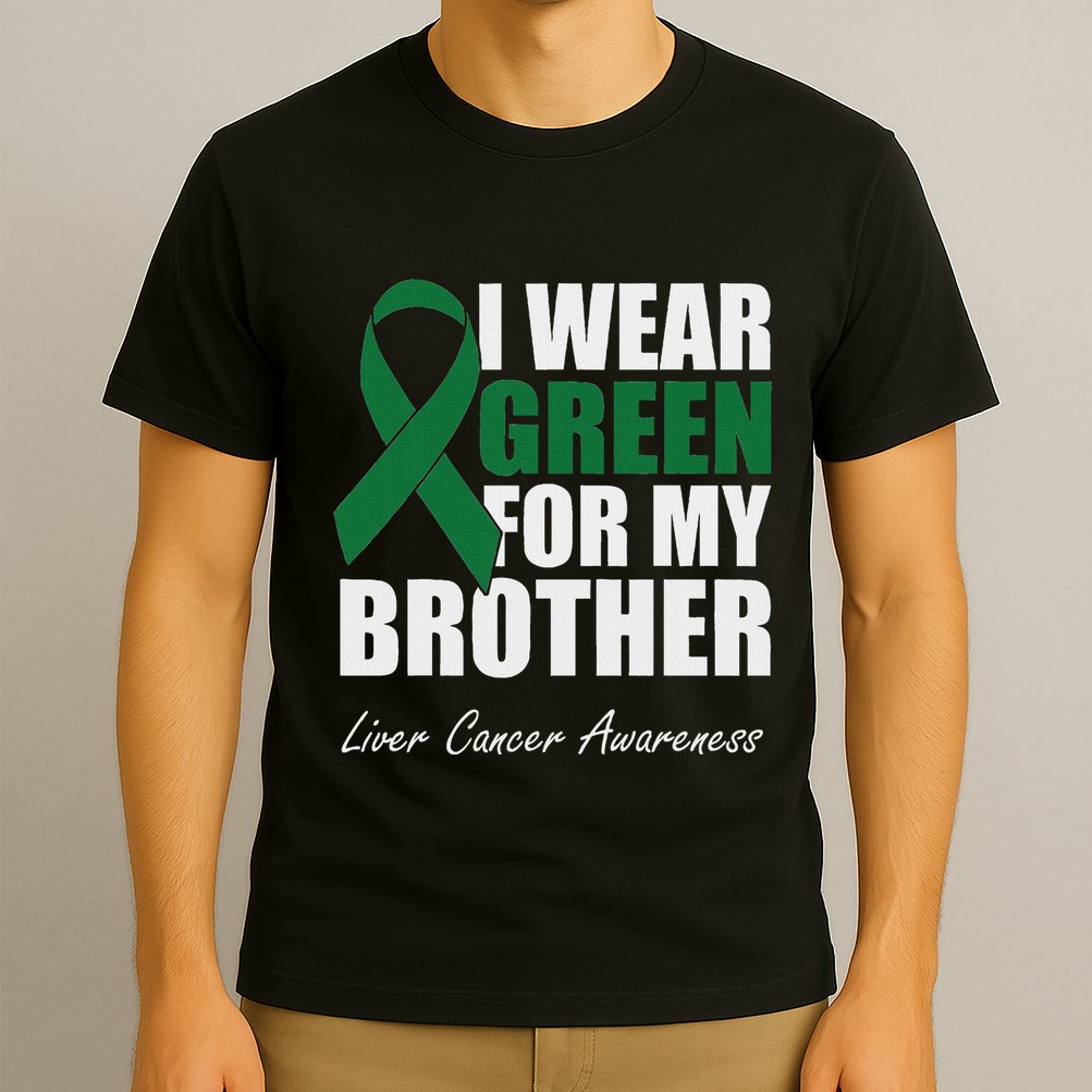 I Wear Green For My Brother Liver Cancer Awareness T-Shirt