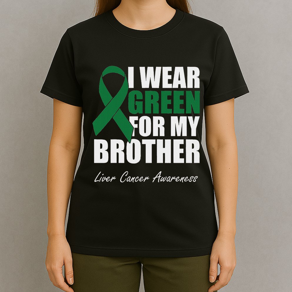 I Wear Green For My Brother Liver Cancer Awareness T-Shirt