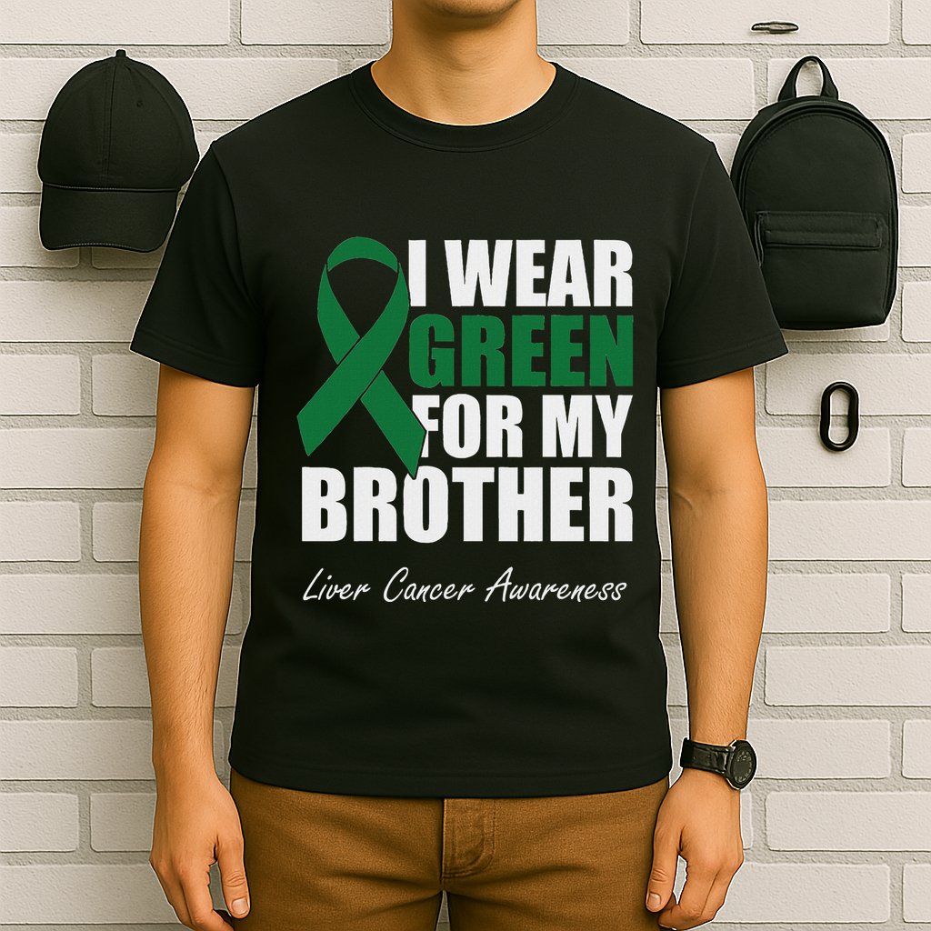 I Wear Green For My Brother Liver Cancer Awareness T-Shirt