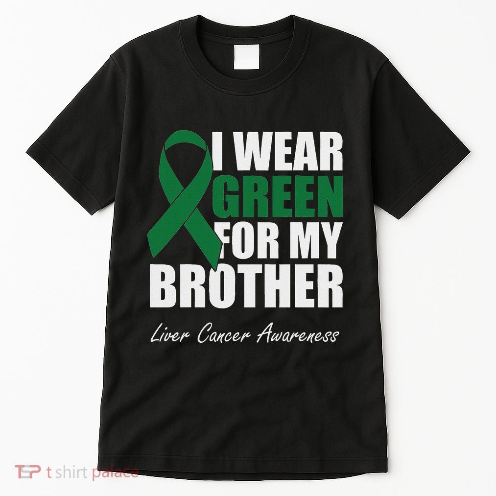 I Wear Green For My Brother Liver Cancer Awareness Tall T-Shirt