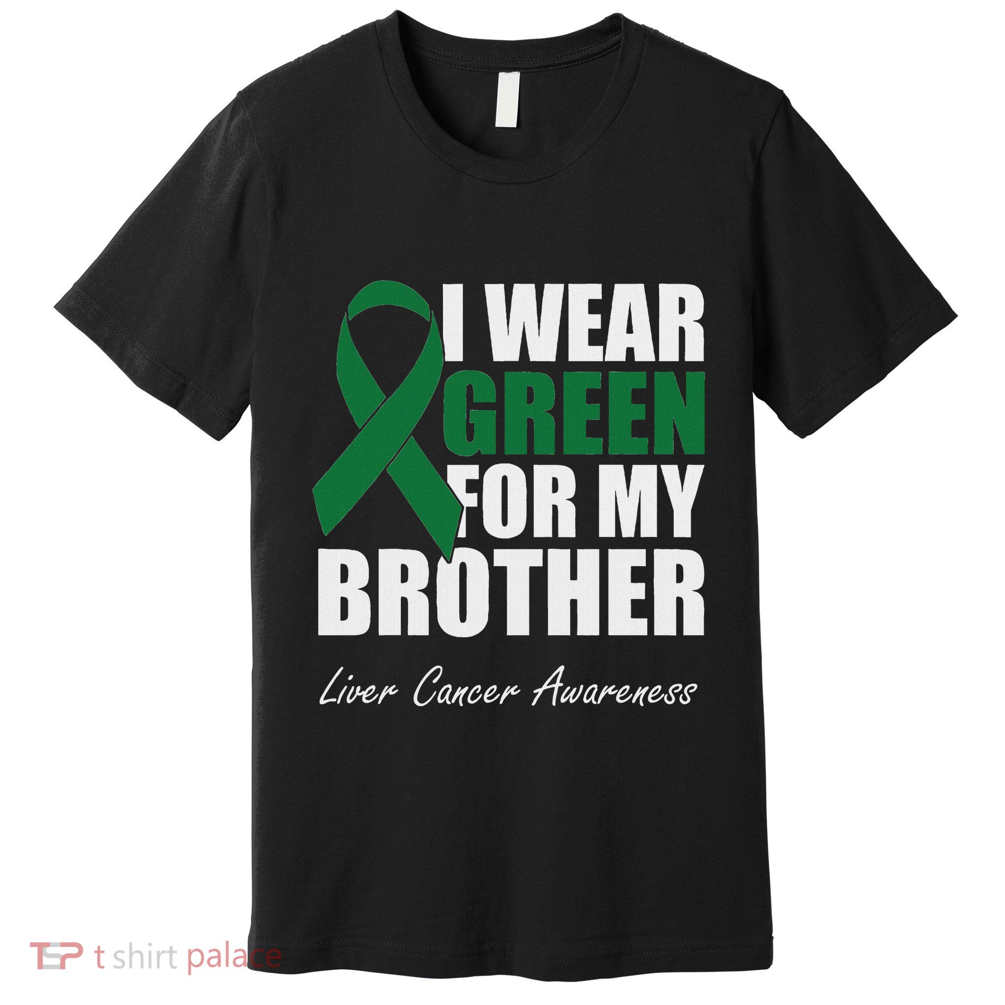 I Wear Green For My Brother Liver Cancer Awareness Premium T-Shirt