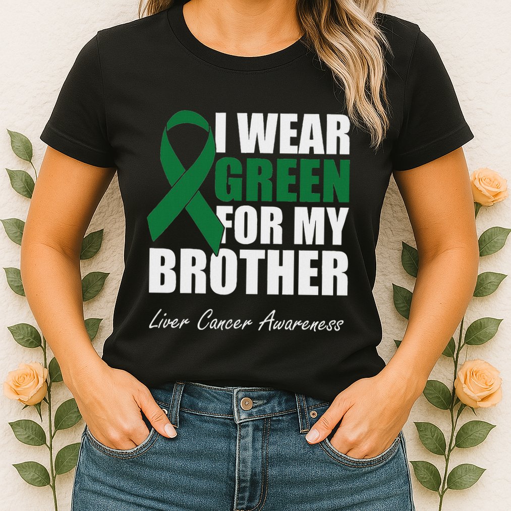 I Wear Green For My Brother Liver Cancer Awareness Womens T-Shirt
