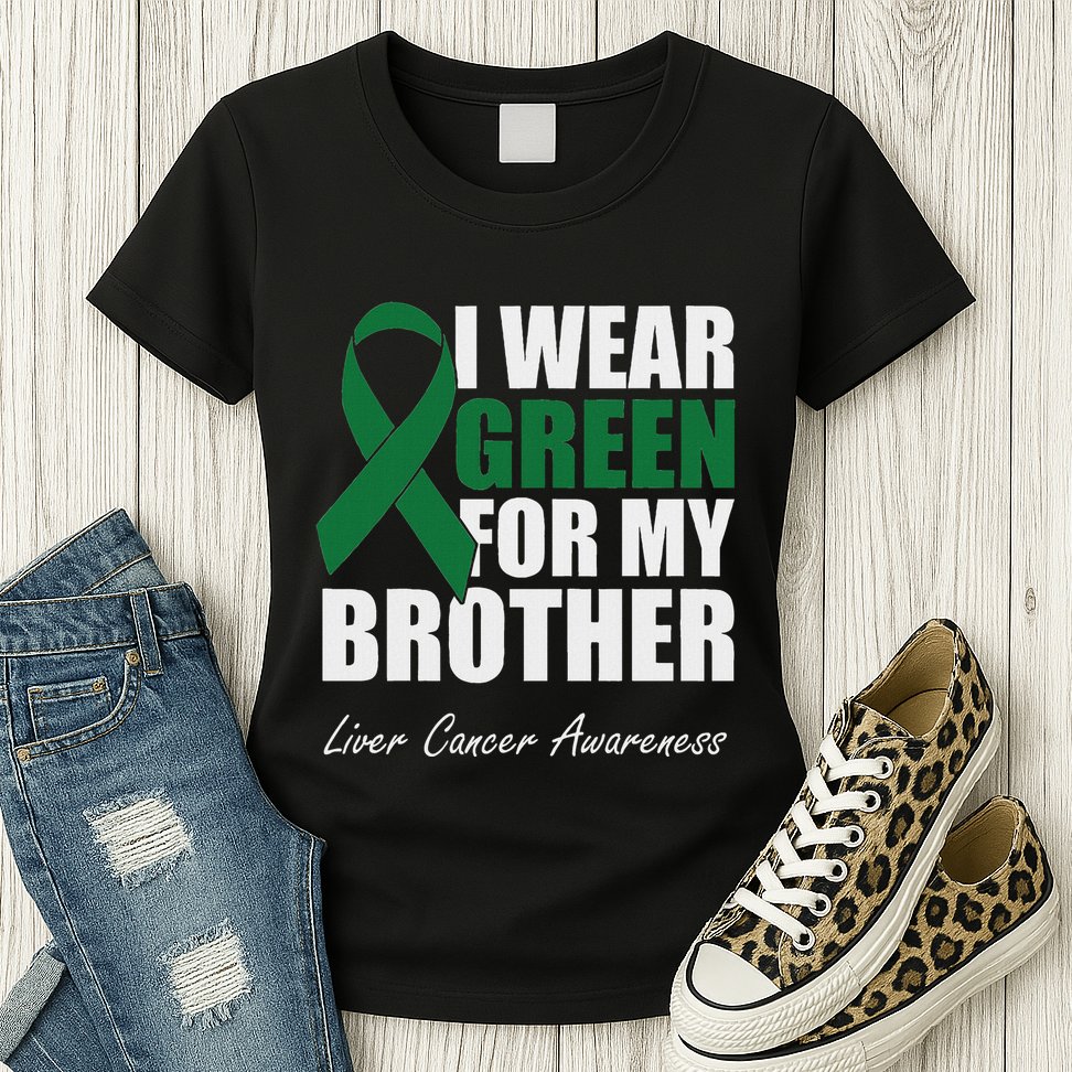 I Wear Green For My Brother Liver Cancer Awareness Womens T-Shirt