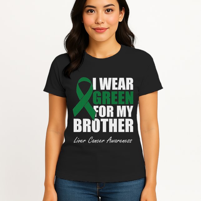 I Wear Green For My Brother Liver Cancer Awareness Womens T-Shirt