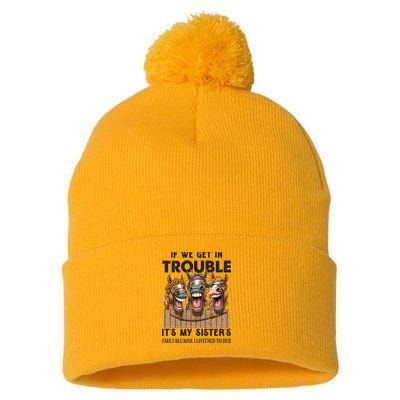 If We Get In Trouble ItS My SisterS Fault Because I Listened To Her Pom Pom 12in Knit Beanie