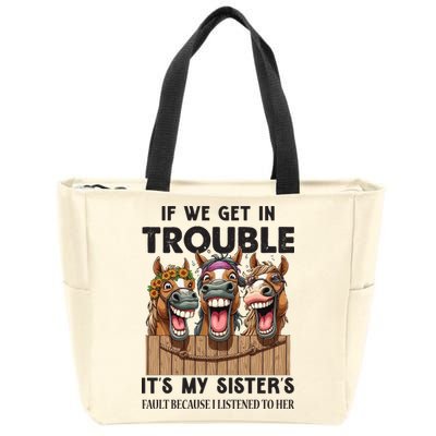 If We Get In Trouble ItS My SisterS Fault Because I Listened To Her Zip Tote Bag