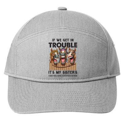 If We Get In Trouble ItS My SisterS Fault Because I Listened To Her 7-Panel Snapback Hat