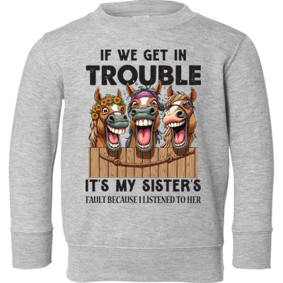 If We Get In Trouble ItS My SisterS Fault Because I Listened To Her Toddler Sweatshirt