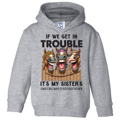 If We Get In Trouble ItS My SisterS Fault Because I Listened To Her Toddler Hoodie