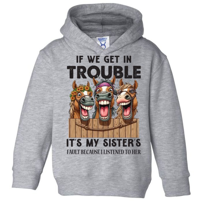 If We Get In Trouble ItS My SisterS Fault Because I Listened To Her Toddler Hoodie