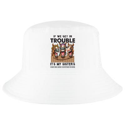 If We Get In Trouble ItS My SisterS Fault Because I Listened To Her Cool Comfort Performance Bucket Hat