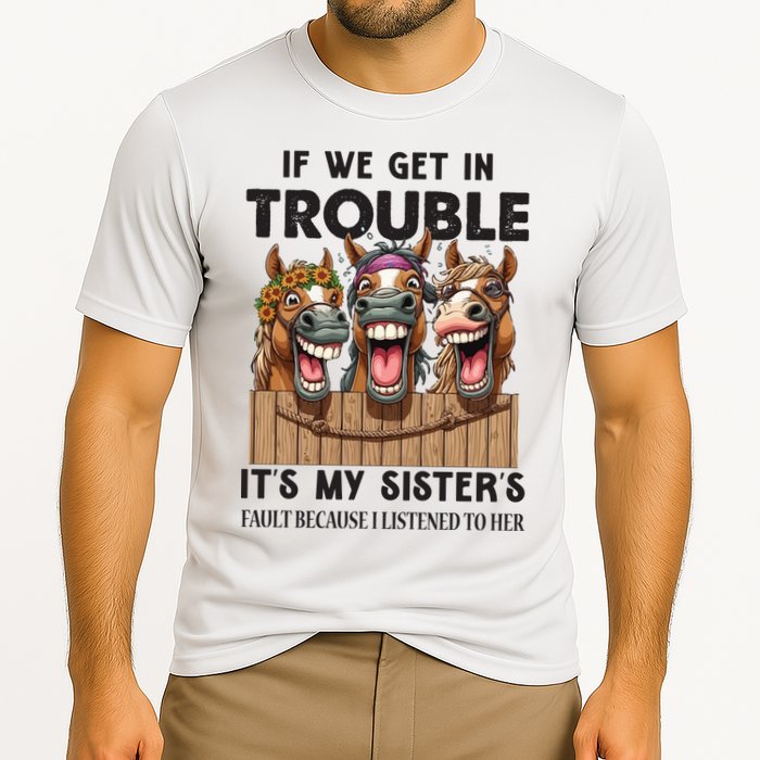 If We Get In Trouble ItS My SisterS Fault Because I Listened To Her Performance Shirt