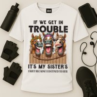 If We Get In Trouble ItS My SisterS Fault Because I Listened To Her Performance Shirt