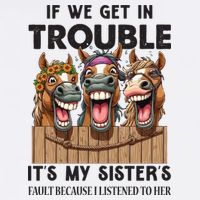 If We Get In Trouble ItS My SisterS Fault Because I Listened To Her Performance Shirt