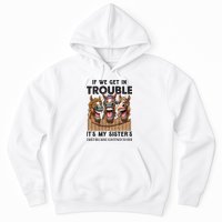 If We Get In Trouble ItS My SisterS Fault Because I Listened To Her Hoodie