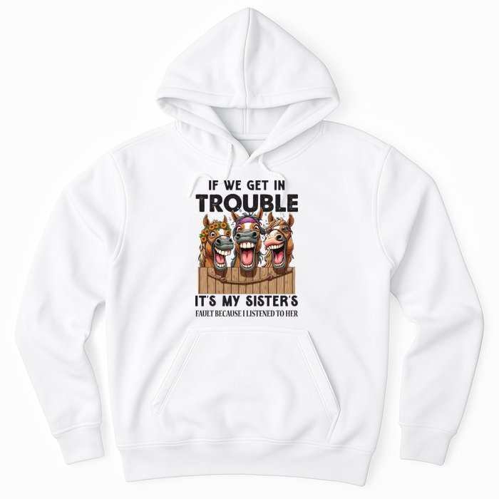 If We Get In Trouble ItS My SisterS Fault Because I Listened To Her Hoodie