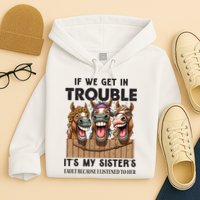 If We Get In Trouble ItS My SisterS Fault Because I Listened To Her Hoodie