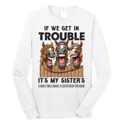 If We Get In Trouble ItS My SisterS Fault Because I Listened To Her Long Sleeve Shirt