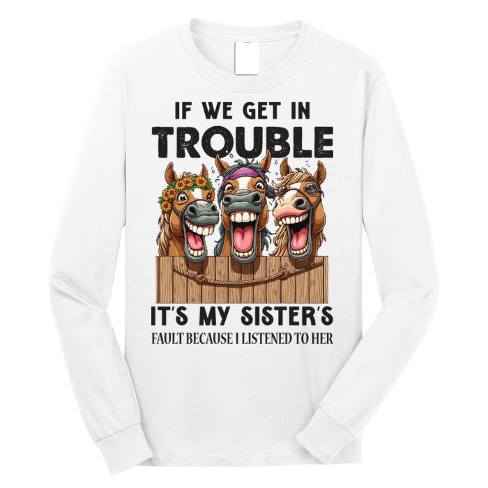 If We Get In Trouble ItS My SisterS Fault Because I Listened To Her Long Sleeve Shirt