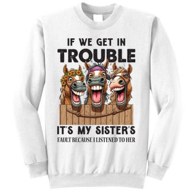 If We Get In Trouble ItS My SisterS Fault Because I Listened To Her Sweatshirt