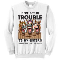 If We Get In Trouble ItS My SisterS Fault Because I Listened To Her Sweatshirt