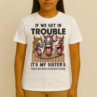 If We Get In Trouble ItS My SisterS Fault Because I Listened To Her T-Shirt