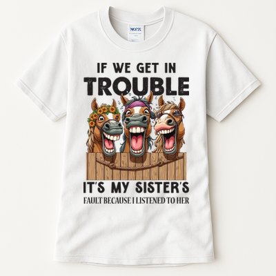 If We Get In Trouble ItS My SisterS Fault Because I Listened To Her Tall T-Shirt
