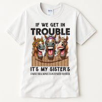 If We Get In Trouble ItS My SisterS Fault Because I Listened To Her Tall T-Shirt