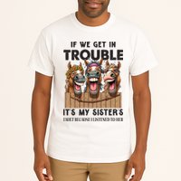 If We Get In Trouble ItS My SisterS Fault Because I Listened To Her Tall T-Shirt