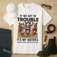 If We Get In Trouble ItS My SisterS Fault Because I Listened To Her Tall T-Shirt