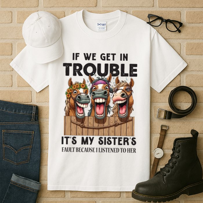 If We Get In Trouble ItS My SisterS Fault Because I Listened To Her Tall T-Shirt