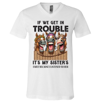 If We Get In Trouble ItS My SisterS Fault Because I Listened To Her V-Neck T-Shirt