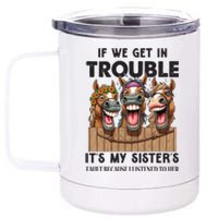 If We Get In Trouble ItS My SisterS Fault Because I Listened To Her 12 oz Stainless Steel Tumbler Cup