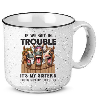 If We Get In Trouble ItS My SisterS Fault Because I Listened To Her 15oz Campfire Ceramic Mug